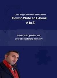 How to Write an E-Book A to Z - Luca N. - E-Book