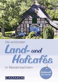 Die schönsten Land- und Hofcafés in Niedersachsen - Michael Holste - E-Book