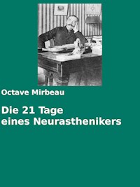 Die 21 Tage eines Neurasthenikers - Octave Mirbeau - E-Book