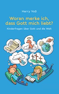 Woran merke ich, dass Gott mich liebt? - Harry Voß - E-Book