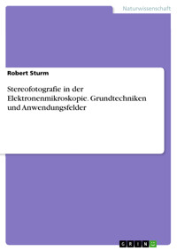 Stereofotografie in der Elektronenmikroskopie. Grundtechniken und Anwendungsfelder - Robert Sturm - E-Book
