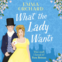 What the Lady Wants - A BRAND NEW spicy regency romance for fans of Bridgerton for Summer 2024 (Unabridged) - Emma Orchard - Hörbuch
