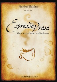 EspressoProsa. Klein. Stark. (Manchmal) schwarz. - Markus Walther - E-Book