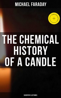 The Chemical History of a Candle (Scientific Lectures) - Michael Faraday - E-Book