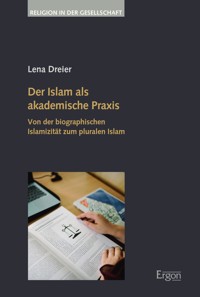 Der Islam als akademische Praxis - Lena Dreier - kostenlos E-Book