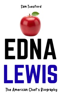 Edna Lewis: The American Chef's Biography - Sam Tuesford - E-Book
