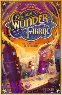 Die Wunderfabrik – Keiner darf es wissen! - Stefanie Gerstenberger - E-Book
