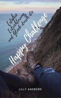 Erfahre Erleichterung und Glück durch die Happy Challenge - Lilly Andrews - E-Book