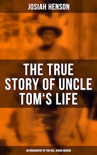 The True Story of Uncle Tom's Life: Autobiography of the Rev. Josiah Henson - Josiah Henson - E-Book