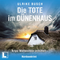 Die Tote im Dünenhaus - Kripo Wattenmeer ermittelt, Band 6 (ungekürzt) - Ulrike Busch - Hörbuch