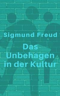 Das Unbehagen in der Kultur - Sigmund Freud - E-Book
