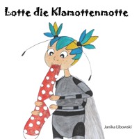 Lotte die Klamottenmotte - Janika Libowski - E-Book
