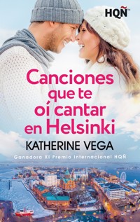 Canciones que te oí cantar en Helsinki (Ganadora XI Premio Internacional HQÑ) - Katherine Vega - E-Book