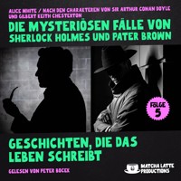 Geschichten, die das Leben schreibt (Die mysteriösen Fälle von Sherlock Holmes und Pater Brown, Folge 5) - Sir Arthur Conan Doyle - Hörbuch