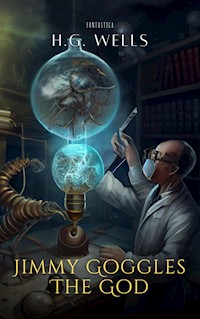 Jimmy Goggles The God - H G Wells - E-Book