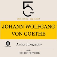 Johann Wolfgang von Goethe: A short biography - 5 Minutes - Hörbuch