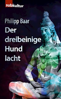 Der dreibeinige Hund lacht - Philipp Baar - E-Book