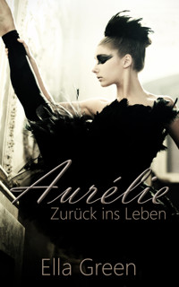 Aurélie - Zurück ins Leben - Ella Green - E-Book