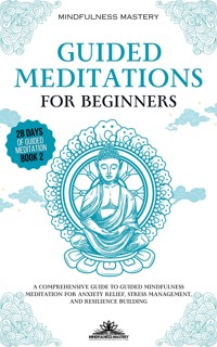 Guided Meditations for Beginners - Mindfulness Mastery - E-Book