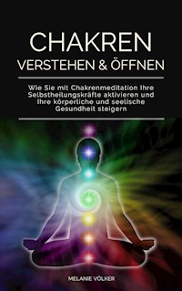 Chakren verstehen & öffnen - Melanie Völker - E-Book