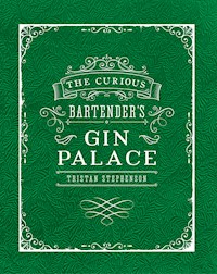 The Curious Bartender's Gin Palace - Tristan Stephenson - E-Book