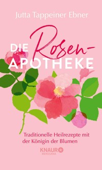 Die Rosen-Apotheke - Jutta Tappeiner Ebner - E-Book