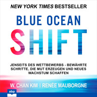 Blue Ocean Shift - Jenseits des Wettbewerbs Bewährte Schritte die Mut erzeugen und neues Wachstum schaffen (Ungekürzt) - W. Chan Kim - Hörbuch