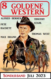8 Goldene Western Sonderband Juli 2023 - Alfred Bekker - E-Book