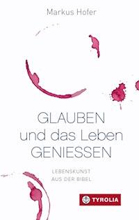 Glauben und das Leben genießen - Markus Hofer - E-Book