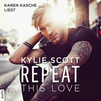 Repeat This Love (Ungekürzt) - Kylie Scott - Hörbuch
