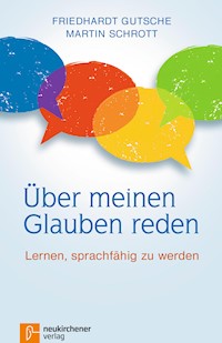 Über meinen Glauben reden - Friedhardt Gutsche - E-Book