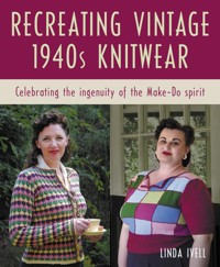 Recreating Vintage 1940s Knitwear - Linda Ivell - E-Book