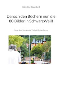 Danach den Büchern nun die 80 Bilder in SchwarzWeiß - Glückskind Bürger Gerd - E-Book