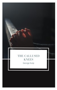 The Callused Knees - George Kulp - E-Book