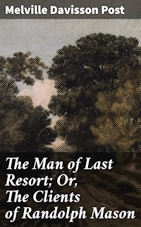 The Man of Last Resort; Or, The Clients of Randolph Mason - Melville Davisson Post - E-Book