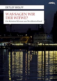 WAS SAGEN WIR DER WITWE? - Detlef Wolff - E-Book