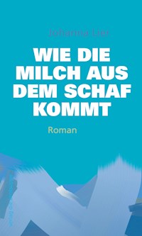 Wie die Milch aus dem Schaf kommt - Johanna Lier - E-Book