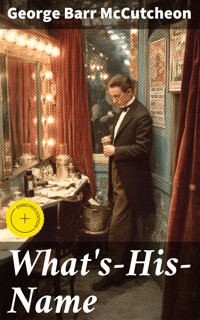 What's-His-Name - George Barr Mccutcheon - E-Book