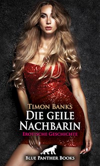 Die geile Nachbarin | Erotische Geschichte - Timon Banks - E-Book