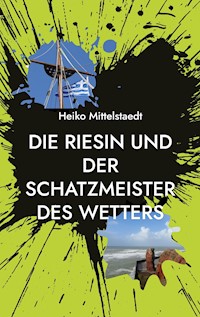 Die Riesin und der Schatzmeister des Wetters - Heiko Mittelstaedt - E-Book