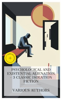 Psychological and Existential Alienation - 3 Classic Isolation Fiction - Fyodor Dostoevsky - E-Book