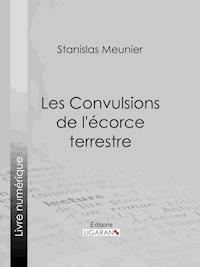 Les Convulsions de l'écorce terrestre - Stanislas Meunier - E-Book