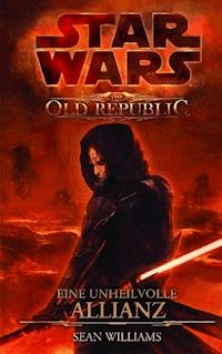 Star Wars The Old Republic, Band 1: Eine unheilvolle Allianz - Sean Williams - E-Book