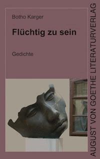 Flüchtig zu sein - Botho Karger - E-Book