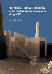 PROYECTO, TEORÍA E HISTORIAS EN LAS MODERNIDADES INTERNACIONALES DEL S XX - Luis Del Valle - E-Book