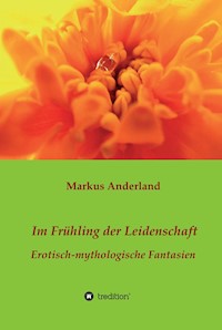 Im Frühling der Leidenschaft - Markus Anderland - E-Book