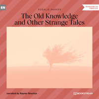 The Old Knowledge and Other Strange Tales (Unabridged) - Rosalie Parker - Hörbuch
