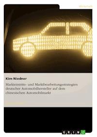 Markteintritts- und Marktbearbeitungsstrategien deutscher Automobilhersteller auf dem chinesischen Automobilmarkt - Kim Niedner - E-Book
