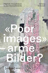 «Poor images» – arme Bilder? - Helena Schmidt - kostenlos E-Book