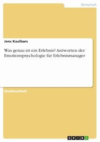 Was genau ist ein Erlebnis? Antworten der Emotionspsychologie für Erlebnismanager - Jens Kaulbars - E-Book